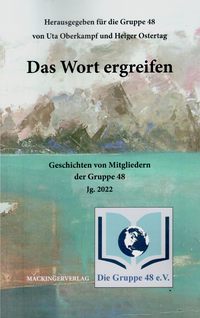 Anthologie aus Texten von Mitgliedern der Gruppe 48. Ausgabe 2022. Präsentation am 08.10./09.10.2022 in Rösrath.. 0